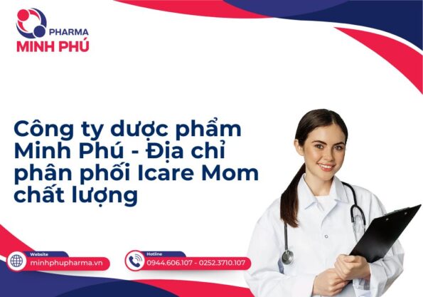 Công ty dược phẩm Minh Phú - Địa chỉ phân phối Icare Mom chất lượng